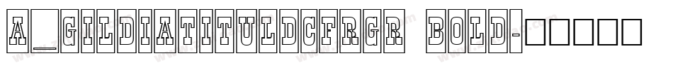 a_GildiaTitulDcFrGr Bold字体转换
